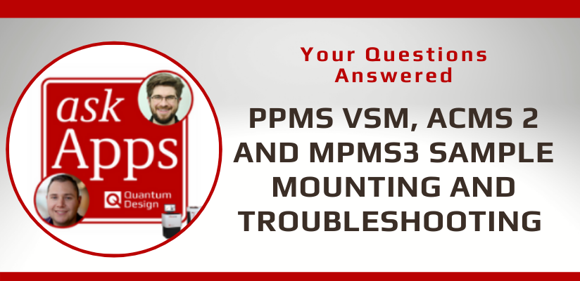 PPMS® VSM, ACMS 2 and MPMS®3 sample mounting and troubleshooting