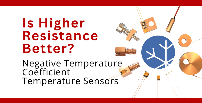 Negative Temperature Coefficient Temperature Sensors:  Is Higher Resistance Better?
